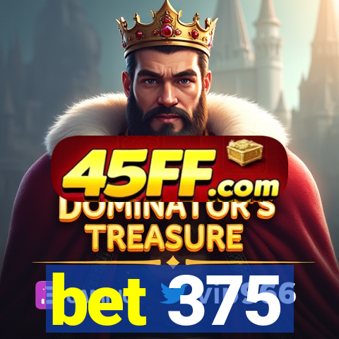 bet 375